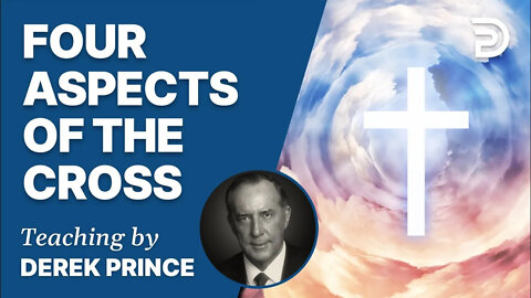 Four Aspects of the Cross, Pt 1 - Derek Prince