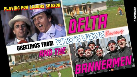 WHO'S VIEWS REVIEWS: DELTA AND THE BANNERMEN DOCTOR WHO