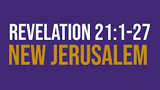 Revelation 21:1-27: New Jerusalem