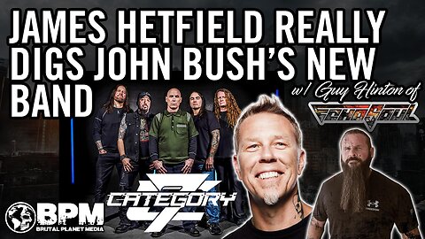 James Hetfield Is Impressed w/ John Bush's New Band Category 7