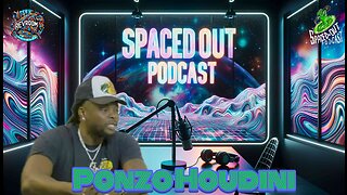 Rising from the Projects to Pure Finesse: The Ponzo Houdini Chronicles | SpacedOut Podcast