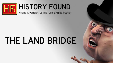 History Found - Ep.1 - The Land Bridge