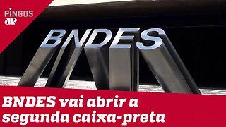 BNDES vai abrir a segunda caixa-preta