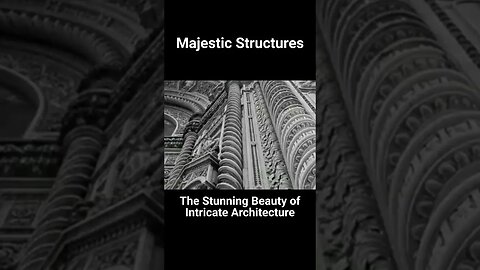 Majestic Structures - The Stunning Beauty of Intricate Architecture