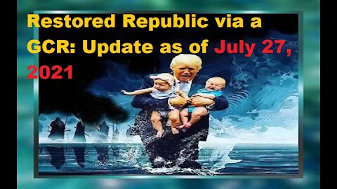 Restored Republic via a GCR Update as of July 27,21