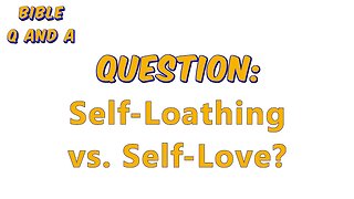 Self-Loathing vs. Self-Love?