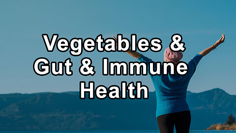 The Vital Role of Vegetables in Maintaining Gut and Immune Health