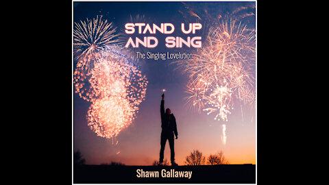 STAND UP AND SING - The Singing Lovelution - Shawn Gallaway