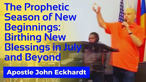 Apostle John Eckhardt - Prophetic Decree: New Things Every Month in 2023