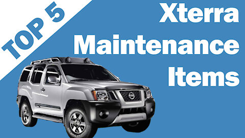 Top 5 Xterra Maintenance Items