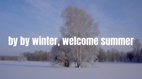 By By Winter, wellcome summer