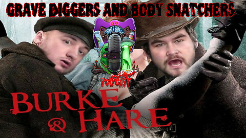 Burke and Hare | Grave Digging and Body Snatching!