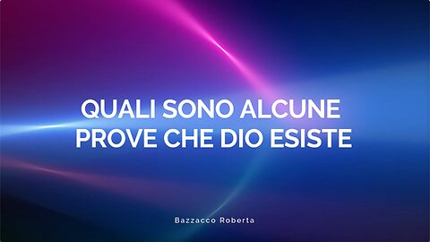 10° incontro: Quali sono alcune prove che Dio esiste.