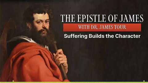 The Epistle of James - James 1 Part 2 - Suffering Builds the Character