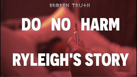 DO NO HARM - Ryleigh's Story - BROKEN TRUTH 110