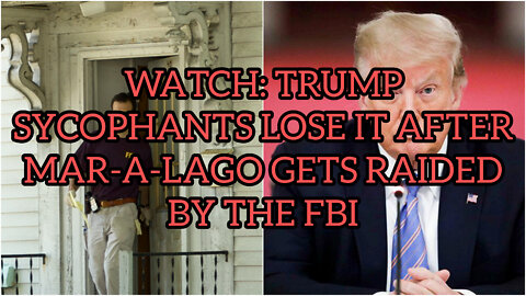 WATCH: Trump Sycophants LOSE IT After Mar-a-Lago Gets Raided by the FBI