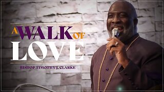 The Walk of The Believer : A Walk of Love - Bishop Timothy J Clarke
