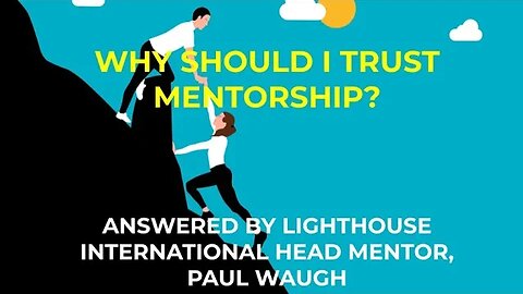 Why should I trust mentorship? Answered by Lighthouse International Chairman Paul Stephen Waugh