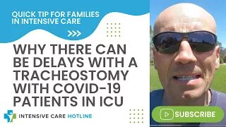 Quick tip for families in ICU: Why there can be delays with a tracheostomy with COVID-19 Pts in ICU