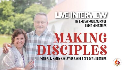 Making Disciples - Eric Arnold Interviews PJ & Kathy Hanley
