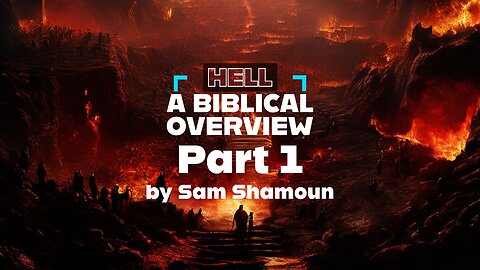 Hell - A Biblical Overview Part 1