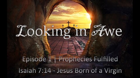 Episode 1 | Prophecies Fulfilled | Isaiah 7:14 - Jesus Born of a Virgin