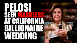 Pelosi Seen MASKLESS at California Billionaire Wedding