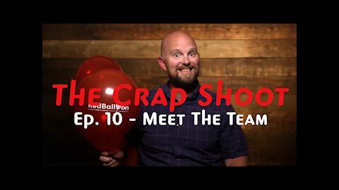 The Crap Shoot Episode 10 - Meet the Team!