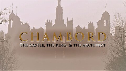Chambord: The Castle, The King & The Architect