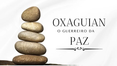 OXAGUIAN - O GUERREIRO DA PAZ