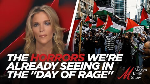 Megyn Kelly on the Horrors We're Already Seeing in the "Day of Rage" Against Jews and Israel