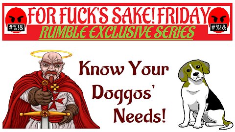 For Fuck's Sake Friday ~230616~ Doggos Deserve Better!