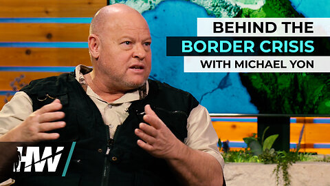 BEHIND THE BORDER CRISIS WITH MICHAEL YON
