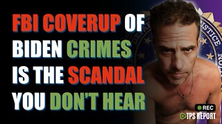 The FBI coverup of Biden Crimes is the scandal you don’t hear about