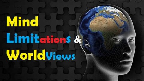 Mind Limitations & WorldViews