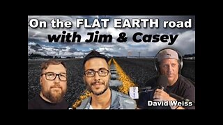 [On The Road with Jim & Casey] Season 2: Episode #2 - David Weiss from The Flat Earth Podcast