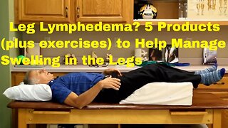 Leg Lymphedema_ 5 Products + Exercises to Help You Manage Swelling in Your Legs.