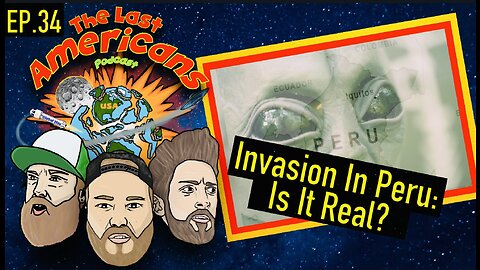 Invasion In Peru: Is It Real!? (Ep. 34)