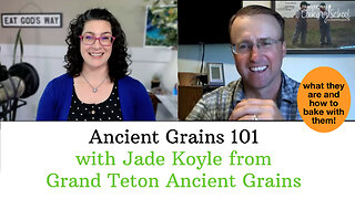Ancient Grains 101 ...with Jade Koyle from Grand Teton Ancient Grains