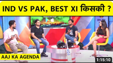 🔴AAJ KA AGENDA: IND VS PAK BEST 11 COMPARISON, VIRAT AT 4 ? SUSPENSE OVER KL RAHUL