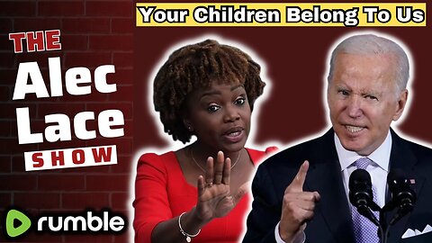 Karine Jean-Pierre & Biden Say Children Do NOT Belong To Their Parents | The Alec Lace Show