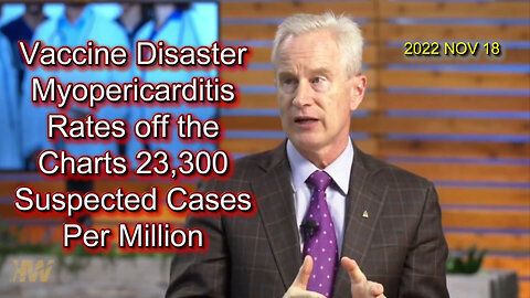 2022 NOV 18 Vaccine Disaster Myopericarditis Rates off the Charts 23,300 Suspected Cases Per Million