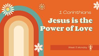 Jesus is the Power of Love Week 5 Monday