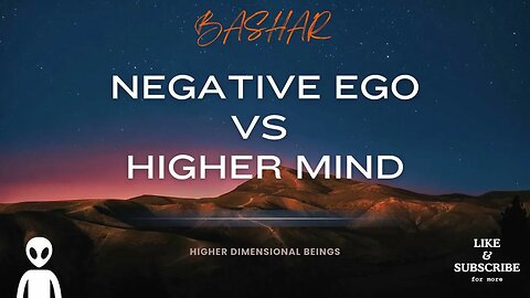 Bashar—Negative Ego/Physical Mind Vs. Higher Mind.