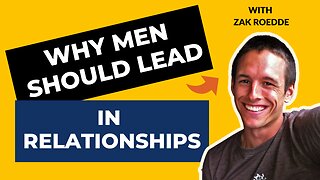 Why Men Should LEAD In Relationships