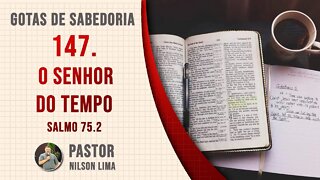 147. O Senhor do tempo - Salmo - Pr. Nilson Lima #DEVOCIONAL SALMOS