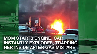 Mom Starts Engine, Car Instantly Explodes, Trapping Her Inside after Gas Mistake