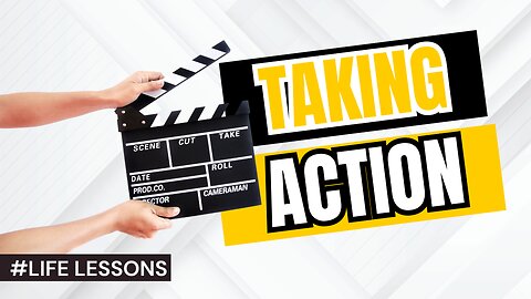 LIFE LESSONS: Are you TAKING ACTION and GETTING THINGS DONE?