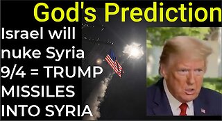 God's Prediction: Israel will nuke Syria on Sep 4 = TRUMP MISSILES INTO SYRIA