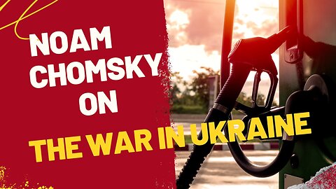 Noam Chomsky on the War in Ukraine